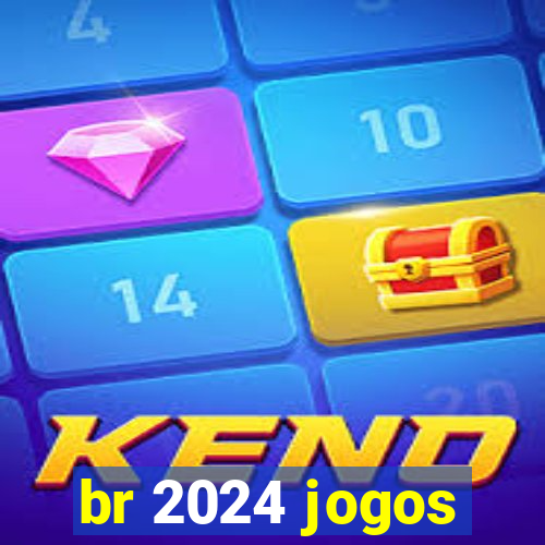 br 2024 jogos